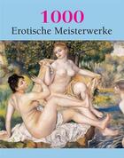 Couverture du livre « 1000 Erotische Meisterwerke » de Victoria Charles et Hans-Jurgen Dopp et Joe A. Thomas aux éditions Parkstone International