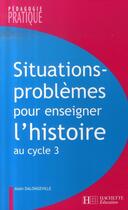 Couverture du livre « Situations-problèmes pour enseigner l'histoire au cycle 3 » de Dalongeville-A aux éditions Hachette Education