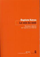 Couverture du livre « La voix du web ; nouveaux régimes de l'opinion sur internet » de Baptiste Kotras aux éditions Seuil