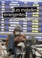 Couverture du livre « Les maladies émergentes ; quand les virus voyagent (édition 2009) » de Anne Debroise aux éditions Larousse