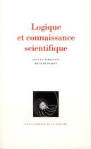 Couverture du livre « Logique et connaissance scientifique » de  aux éditions Gallimard