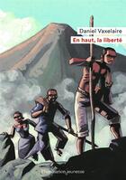 Couverture du livre « En haut, la liberté » de Daniel Vaxelaire aux éditions Flammarion Jeunesse