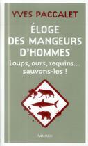 Couverture du livre « Éloge des mangeurs d'hommes ; loups, ours, requins... sauvons-les ! » de Yves Paccalet aux éditions Arthaud