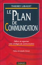 Couverture du livre « Le Plan De Communication » de Thierry Libaert aux éditions Dunod