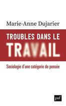Couverture du livre « Troubles dans le travail » de Marie-Anne Dujarier aux éditions Puf