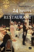Couverture du livre « 24 heures de la vie d'un restaurant : Paris 1867 » de David Michon aux éditions Puf