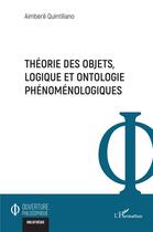 Couverture du livre « Théorie des objets, logique et ontologie phénoménologiques » de Aimbere Quintiliano aux éditions L'harmattan