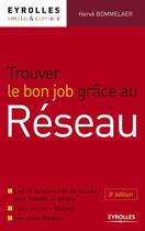 Couverture du livre « Trouver le bon job grâce au réseau ; les 10 facteurs clés de succès pour trouver un emploi » de Hervé Bommelaer aux éditions Organisation