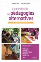 Couverture du livre « Le grand guide des pédagogies alternatives » de Anne-Cecile Pigache et Madeleine Deny aux éditions Eyrolles