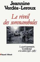 Couverture du livre « Le Réveil des somnambules : Le parti communiste, les intellectuels et la culture (1956-1985) » de Verdes-Leroux J. aux éditions Fayard