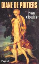 Couverture du livre « Diane de Poitiers » de Ivan Cloulas aux éditions Fayard