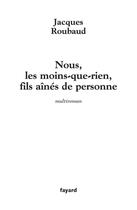 Couverture du livre « Nous, les moins-que-rien, fils aînés de personne » de Roubaud-J aux éditions Fayard