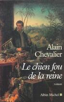 Couverture du livre « Le Chien Fou De La Reine » de Alain Chevalier aux éditions Albin Michel