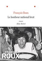 Couverture du livre « Le bonheur national brut » de Francois Roux aux éditions Albin Michel