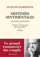 Couverture du livre « Destinées sentimentales ; les destinées sentimentales ; femmes, l'amour c'est plus que l'amour » de Jacques Chardonne aux éditions Albin Michel