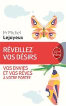 Couverture du livre « Réveillez vos désirs ; vos envies et vos rêves à votre portée » de Michel Lejoyeux aux éditions Le Livre De Poche