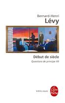 Couverture du livre « Questions de principe t.12 ; début de siècle » de Bernard-Henri Levy aux éditions Le Livre De Poche
