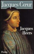 Couverture du livre « Jacques coeur (1400-1456) » de Jacques Heers aux éditions Perrin