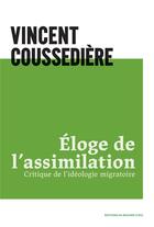 Couverture du livre « Éloge de l'assimilation ; critique de l'idéologie migratoire » de Vincent Coussediere aux éditions Rocher