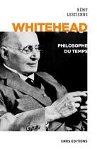 Couverture du livre « Whitehead, philosophe du temps » de Remy Lestienne aux éditions Cnrs