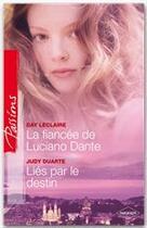 Couverture du livre « La fiancée de Luciano Dante ; liés par le destin » de Day Leclaire et Judy Duarte aux éditions Harlequin