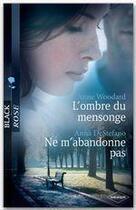 Couverture du livre « L'ombre du mensonge ; ne m'abandonne pas » de Anna Destefano et Anne Woodard aux éditions Harlequin