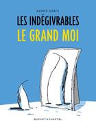 Couverture du livre « Les indégivrables Tome 3 : le grand moi » de Xavier Gorce aux éditions Buchet Chastel