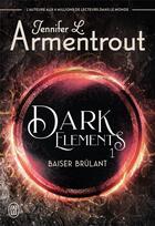 Couverture du livre « Dark elements Tome 1 : baiser brûlant » de Jennifer L. Armentrout aux éditions J'ai Lu
