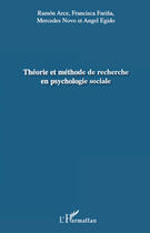 Couverture du livre « Théorie et méthode de recherche en psychologie sociale » de Angel Egido et Ramon Arce et Francisca Farina et Mercedes Novo aux éditions Editions L'harmattan