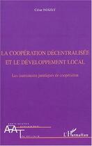 Couverture du livre « La cooperation decentralisee et le developpement local - les instruments juridiques de cooperation » de Cesar Noizet aux éditions Editions L'harmattan