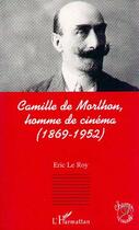 Couverture du livre « Camille de morlhon, homme de cinema (1869-1952) » de Eric Leroy aux éditions Editions L'harmattan