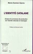 Couverture du livre « L'identité catalane ; analyse du processus de production de l'identité nationale en Catalogne » de Marie-Carmen Garcia aux éditions Editions L'harmattan