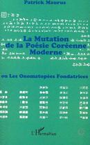 Couverture du livre « La mutation de la poésie coréenne moderne ou les onomatopées fondatrices » de Patrick Maurus aux éditions Editions L'harmattan