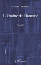 Couverture du livre « L'ombre de l'homme » de Robert Tirvaudey aux éditions Editions L'harmattan