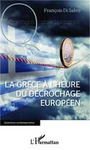 Couverture du livre « La Grèce à l'heure du décrochage européen » de Francois Di Salvo aux éditions Editions L'harmattan