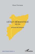 Couverture du livre « L'état démantelé 1991-1995 ; annales de Somalie » de Marc Fontrier aux éditions L'harmattan