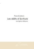 Couverture du livre « Les délits d'écriture ; les lignes obliques » de Pascal Lebrun aux éditions Editions Le Manuscrit