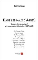 Couverture du livre « Dans les maux d'Agnès ; les années se suivent et ne se ressemblent plus (1997-2007) » de Anne Stutzmann aux éditions Editions Du Net