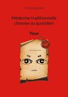 Couverture du livre « Médecine traditionnelle chinoise au quotidien : Yeux » de O. Choquart aux éditions Books On Demand