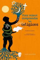 Couverture du livre « Pour mieux comprendre les religions » de Olivier Marboeuf et Patrick Banon aux éditions Editions Actes Sud