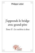 Couverture du livre « J apprends le bridge avec grandpere - t02 - j apprends le bridge avec grandpere » de Leber Philippe aux éditions Edilivre