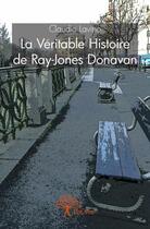 Couverture du livre « La véritable histoire de Ray-Jones Donavan » de Claudio Lavino aux éditions Edilivre