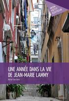 Couverture du livre « Une année dans la vie de Jean-Marie Lammy » de Michel Verchere aux éditions Mon Petit Editeur