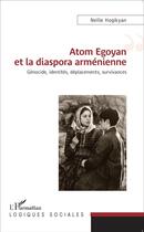 Couverture du livre « Atom Egoyan et la diaspora arménienne ; génocide, identités, déplacements; survivances » de Nellie Hogikyan aux éditions L'harmattan