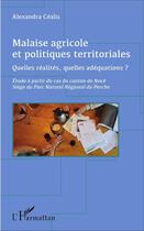 Couverture du livre « Malaise agricole et politiques territoriales ; quelles réalités, quelles adéquations ? » de Alexandra Cealis aux éditions L'harmattan