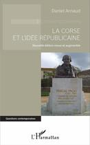 Couverture du livre « La Corse et l'idée républicaine » de Daniel Arnaud aux éditions L'harmattan