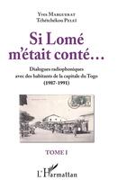 Couverture du livre « Si Lomé m'etait conté... Tome 1 ; dialogues radiophoniques avec des habitants de la capitale du Togo (1987-1991) » de Yves Marguerat et Tchetchekou Pelei aux éditions L'harmattan