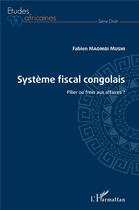 Couverture du livre « Système fiscal congolais ; pilier ou frein aux affaires ? » de Maombi Mushi Fabien aux éditions L'harmattan