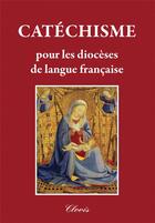 Couverture du livre « CATÉCHISME POUR LES DIOCÈSES DE LANGUE FRANÇAISE » de Chanoine Camille Quinet aux éditions Clovis