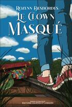 Couverture du livre « Le clown masqué » de Rozenn Desbordes aux éditions Courtes Et Longues